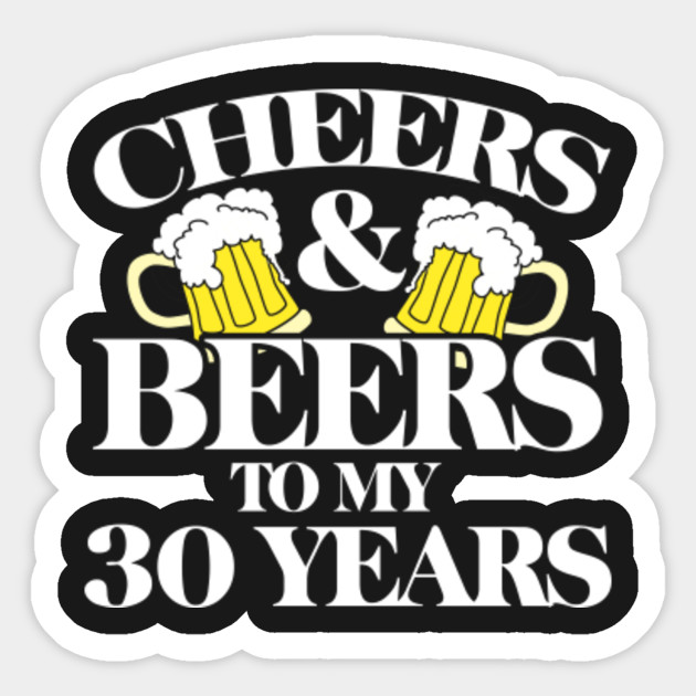 cheers-and-beers-to-my-30-years-cheers-sticker-teepublic